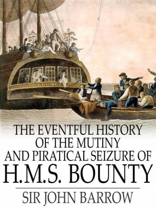 Title details for The Eventful History of the Mutiny and Piratical Seizure of H.M.S. Bounty by Sir John Barrow - Available